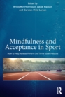 Mindfulness and Acceptance in Sport : How to Help Athletes Perform and Thrive under Pressure - Book