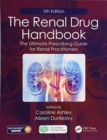 The Renal Drug Handbook : The Ultimate Prescribing Guide for Renal Practitioners, 5th Edition - Book
