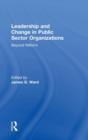 Leadership and Change in Public Sector Organizations : Beyond Reform - Book