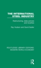 The International Steel Industry : Restructuring, State Policies and Localities - Book