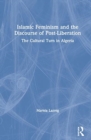Islamic Feminism and the Discourse of Post-Liberation : The Cultural Turn in Algeria - Book