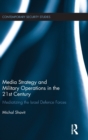 Media Strategy and Military Operations in the 21st Century : Mediatizing the Israel Defence Forces - Book