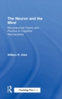 The Neuron and the Mind : Microneuronal Theory and Practice in Cognitive Neuroscience - Book