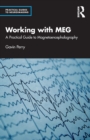 Working with MEG : A Practical Guide to Magnetoencephalography - Book