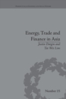 Energy, Trade and Finance in Asia : A Political and Economic Analysis - Book
