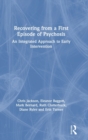 Recovering from a First Episode of Psychosis : An Integrated Approach to Early Intervention - Book