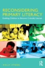 Reconsidering Primary Literacy : Enabling Children to Become Critically Literate - Book