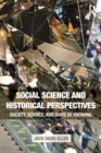 Social Science and Historical Perspectives : Society, Science, and Ways of Knowing - Book