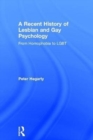A Recent History of Lesbian and Gay Psychology : From Homophobia to LGBT - Book