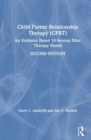 Child-Parent Relationship Therapy (CPRT) : An Evidence-Based 10-Session Filial Therapy Model - Book