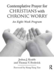 Contemplative Prayer for Christians with Chronic Worry : An Eight-Week Program - Book