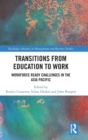 Transitions from Education to Work : Workforce Ready Challenges in the Asia Pacific - Book