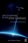 Space Warfare in the 21st Century : Arming the Heavens - Book