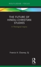 The Future of Hindu–Christian Studies : A Theological Inquiry - Book