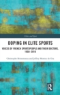 Doping in Elite Sports : Voices of French Sportspeople and Their Doctors, 1950-2010 - Book