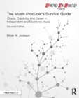 The Music Producer’s Survival Guide : Chaos, Creativity, and Career in Independent and Electronic Music - Book
