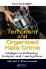 Terrorism and Organized Hate Crime : Intelligence Gathering, Analysis and Investigations, Fourth Edition - Book