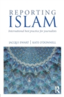 Reporting Islam : International best practice for journalists - Book