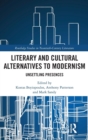 Literary and Cultural Alternatives to Modernism : Unsettling Presences - Book