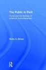 The Public in Peril : Trump and the Menace of American Authoritarianism - Book