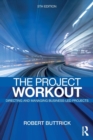The Project Workout : The Ultimate Guide to Directing and Managing Business-Led Projects - Book