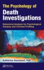 The Psychology of Death Investigations : Behavioral Analysis for Psychological Autopsy and Criminal Profiling - Book