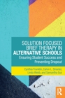 Solution Focused Brief Therapy in Alternative Schools : Ensuring Student Success and Preventing Dropout - Book