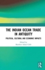 The Indian Ocean Trade in Antiquity : Political, Cultural and Economic Impacts - Book