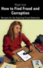How to Find Fraud and Corruption : Recipes for the Aspiring Fraud Detective - Book
