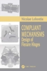 Compliant Mechanisms : Design of Flexure Hinges - Book