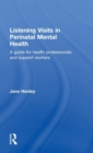 Listening Visits in Perinatal Mental Health : A Guide for Health Professionals and Support Workers - Book