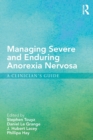 Managing Severe and Enduring Anorexia Nervosa : A Clinician's Guide - Book