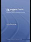 The Separatist Conflict in Sri Lanka : Terrorism, ethnicity, political economy - Book