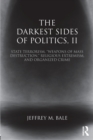 The Darkest Sides of Politics, II : State Terrorism, “Weapons of Mass Destruction,” Religious Extremism, and Organized Crime - Book