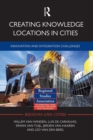 Creating Knowledge Locations in Cities : Innovation and Integration Challenges - Book