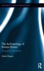 The Archaeology of Roman Britain : Biography and Identity - Book