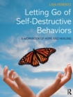 Letting Go of Self-Destructive Behaviors : A Workbook of Hope and Healing - Book