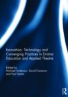 Innovation, Technology and Converging Practices in Drama Education and Applied Theatre - Book