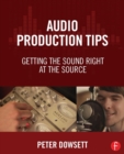 Audio Production Tips : Getting the Sound Right at the Source - Book