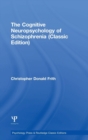 The Cognitive Neuropsychology of Schizophrenia (Classic Edition) - Book