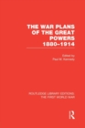 The War Plans of the Great Powers (RLE The First World War) : 1880-1914 - Book