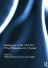 Intelligence in the Cold War: What Difference did it Make? - Book