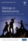 Siblings in Adolescence : Emerging individuals, lasting bonds - Book