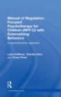 Manual of Regulation-Focused Psychotherapy for Children (RFP-C) with Externalizing Behaviors : A Psychodynamic Approach - Book