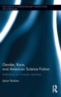 Gender, Race, and American Science Fiction : Reflections on Fantastic Identities - Book