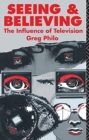 Seeing and Believing : The Influence of Television - Book