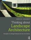 Thinking about Landscape Architecture : Principles of a Design Profession for the 21st Century - Book