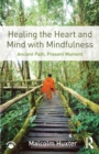 Healing the Heart and Mind with Mindfulness : Ancient Path, Present Moment - Book