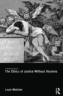 The Ethics of Justice Without Illusions - Book