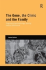 The Gene, the Clinic, and the Family : Diagnosing Dysmorphology, Reviving Medical Dominance - Book